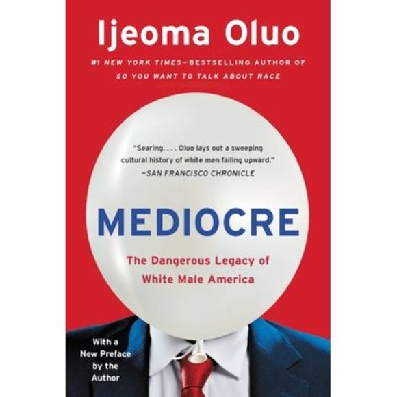 Mediocre: The Dangerous Legacy of White Male America -- Ijeoma Oluo - Picture 1 of 1